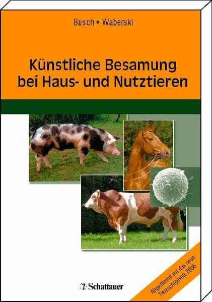 Künstliche Besamung bei Haus- und Nutztieren: Abgestimmt auf das neue Tierzuchtgesetz 2006