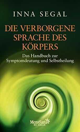 Die verborgene Sprache des Körpers: Das Handbuch zur Symptomdeutung und Selbstheilung