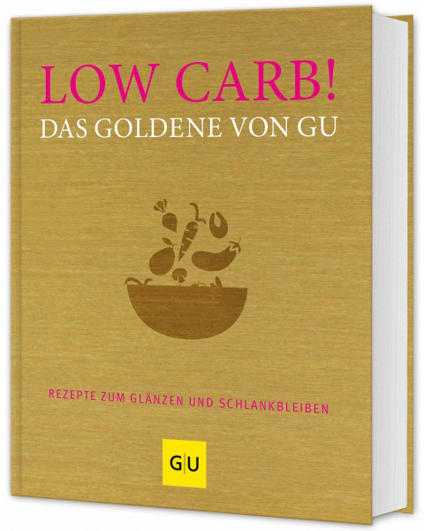 Low Carb! Das Goldene von GU: Kohlenhydratarm genießen – Rezepte für eine gesunde und schlanke Ernährung (GU Die goldene Reihe)