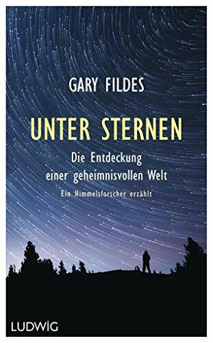 Unter Sternen: Die Entdeckung einer geheimnisvollen Welt. - Ein Himmelsforscher erzählt
