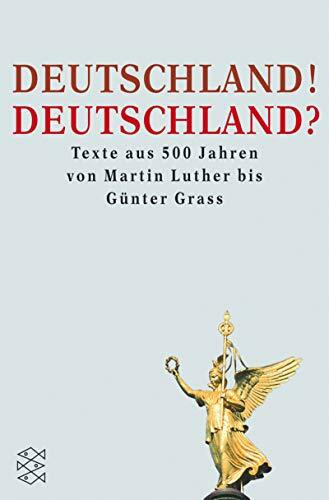 Deutschland! Deutschland?: Texte aus 500 Jahren von Martin Luther bis Günter Grass (Fischer Sachbücher)