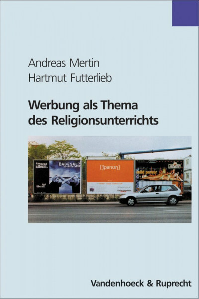 Werbung als Thema des Religionsunterrichts (Innovative Unternehmensfuehrung)