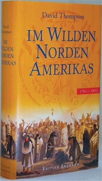 Im wilden Norden Amerikas: 1748-1812: Hrsg. v. Frank Auerbach