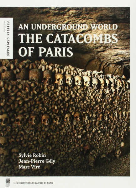 the catacombs of paris (ang): AN UNDERGROUND WORLD
