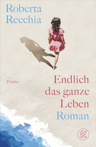 Endlich das ganze Leben: Roman