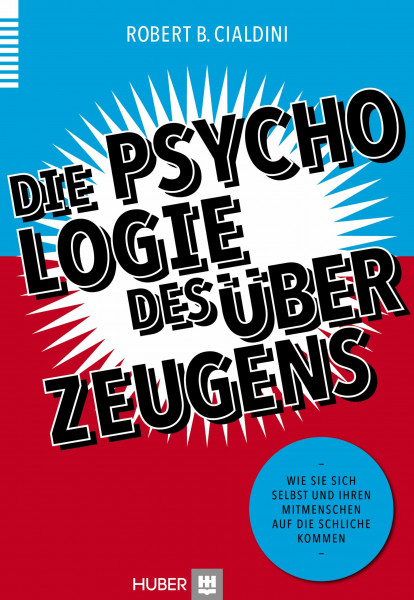 Die Psychologie des Überzeugens: Wie Sie sich selbst und Ihren Mitmenschen auf die Schliche kommen