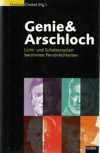 Genie & Arschloch: Licht- und Schattenseiten berühmter Persönlichkeiten