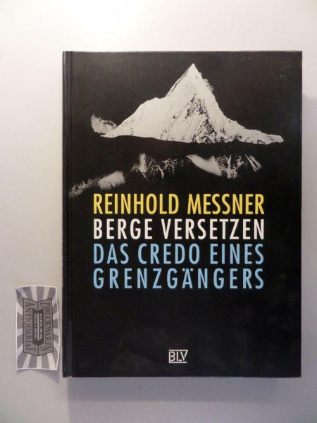 Berge versetzen. Das Credo eines Grenzgängers