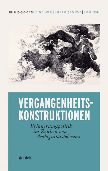 Vergangenheitskonstruktionen: Erinnerungspolitik im Zeichen von Ambiguitätstoleranz