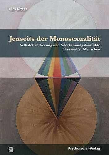 Jenseits der Monosexualität: Selbstetikettierung und Anerkennungskonflikte bisexueller Menschen (Angewandte Sexualwissenschaft)