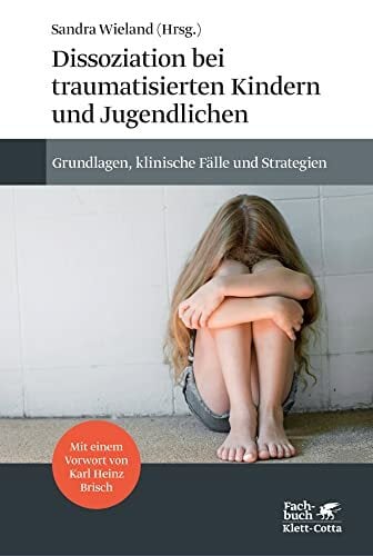 Dissoziation bei traumatisierten Kindern und Jugendlichen: Grundlagen, klinische Fälle und Strategien Dissoziation bei traumatisierten Kindern und Jugendlichen: Grundlagen, klinische Fälle und Strategien