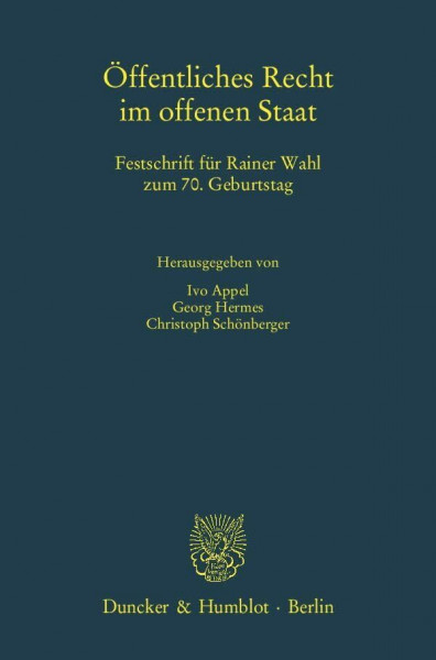 Öffentliches Recht im offenen Staat.: Festschrift für Rainer Wahl zum 70. Geburtstag. (Schriften zum Öffentlichen Recht)