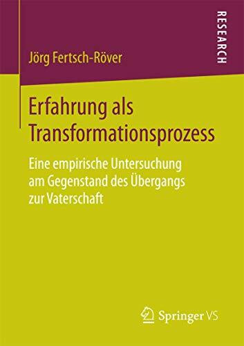 Erfahrung als Transformationsprozess: Eine empirische Untersuchung am Gegenstand des Übergangs zur Vaterschaft