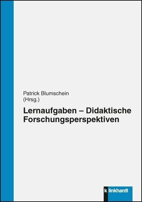 Lernaufgaben - Didaktische Forschungsperspektiven Lernaufgaben - Didaktische Forschungsperspektiven
