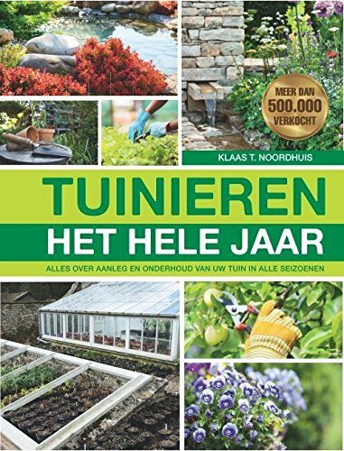 Tuinieren het hele jaar: alles over aanleg en onderhoud van uw tuin in alle seizoenen