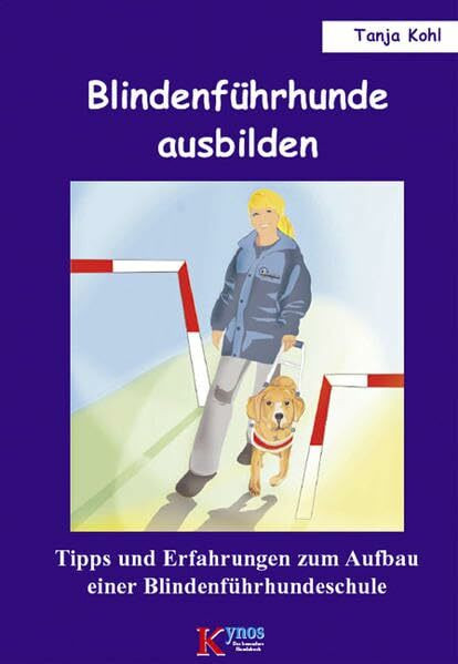 Blindenführhunde ausbilden: Tipps und Erfahrungen zum Aufbau einer Blindenführhundeschule (Das besondere Hundebuch)