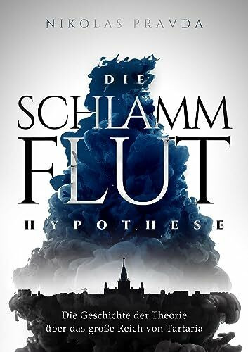 Die Schlammflut-Hypothese: Die Geschichte der Theorie über das große Reich von Tartaria