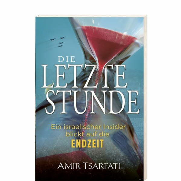 Die letzte Stunde: Ein israelischer Insider blickt auf die Endzeit