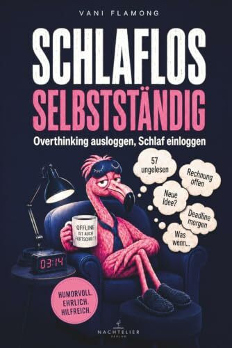 SCHLAFLOS SELBSTSTÄNDIG - Overthinking ausloggen, Schlaf einloggen: Das humorvolle Self-Help-Buch gegen nächtliches Grübeln
