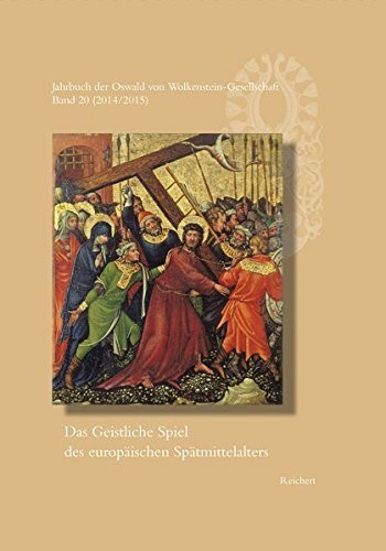 Jahrbuch der Oswald von Wolkenstein-Gesellschaft: Band 20 (2014/2015): Das Geistliche Spiel des europäischen Spätmittelalters