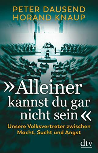 „Alleiner kannst du gar nicht sein“: Unsere Volksvertreter zwischen Macht, Sucht und Angst