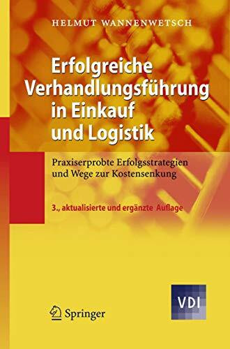 Erfolgreiche Verhandlungsführung in Einkauf und Logistik: Praxiserprobte Erfolgsstrategien und Wege zur Kostensenkung (VDI-Buch)