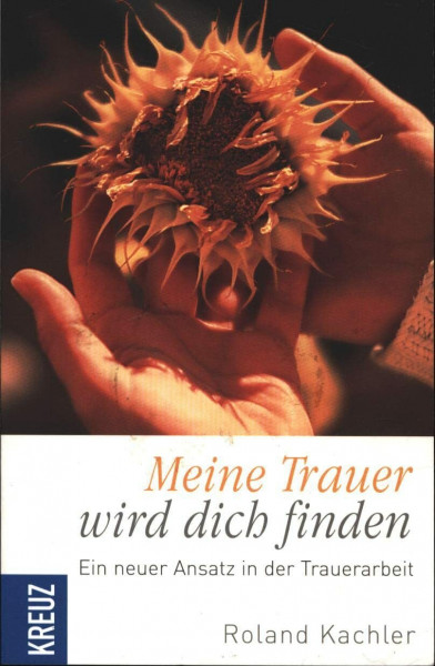 Meine Trauer wird dich finden: Ein neuer Ansatz in der Trauerarbeit