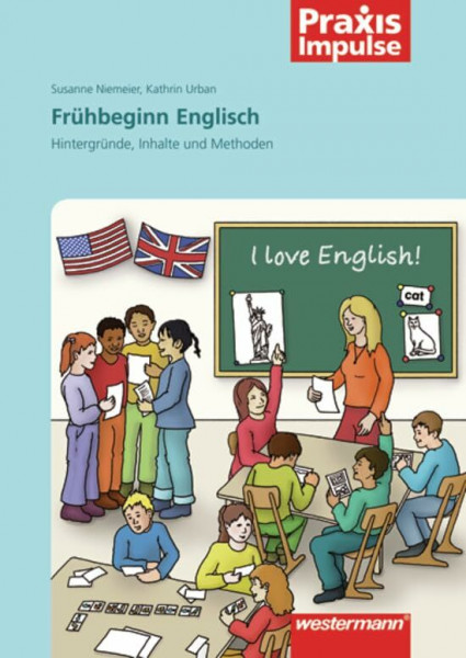 Praxis Impulse / Fremdsprachen: Praxis Impulse: Englisch Frühbeginn: Hintergründe, Inhalte und Methoden