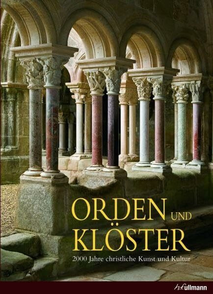 Orden und Klöster: 2000 Jahre christliche Kunst und Kultur