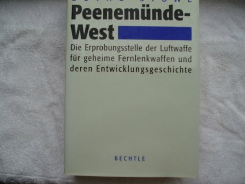 Peenemünde-West: Die Erprobungsstelle der Luftwaffe für geheime Fernlenkwaffen und deren Entwicklungsgeschichte