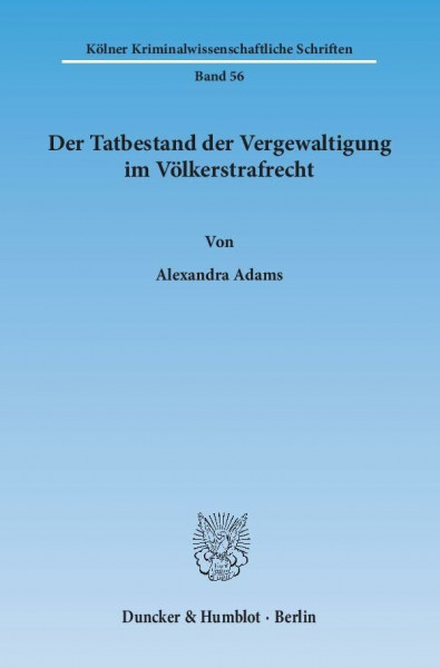 Der Tatbestand der Vergewaltigung im Völkerstrafrecht.: Dissertationsschrift (Kölner Kriminalwissenschaftliche Schriften)