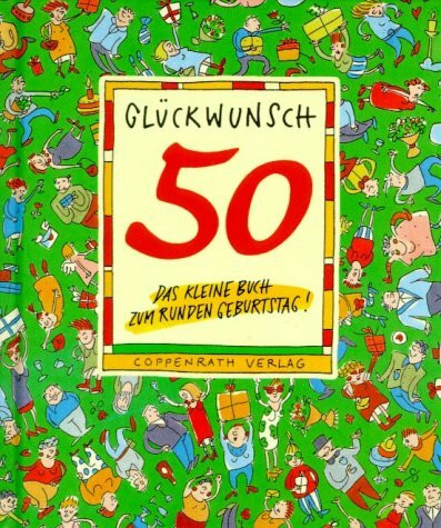Glückwunsch, 50: Das kleine Buch zum runden Geburtstag! (Geschenkbücher für Erwachsene)