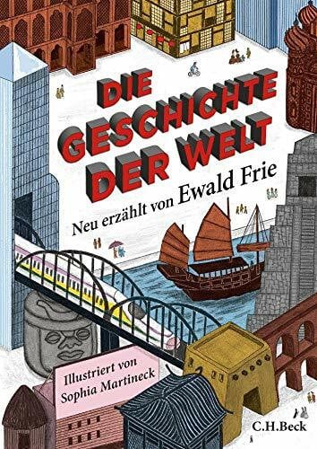 Die Geschichte der Welt: Neu erzählt von Ewald Frie