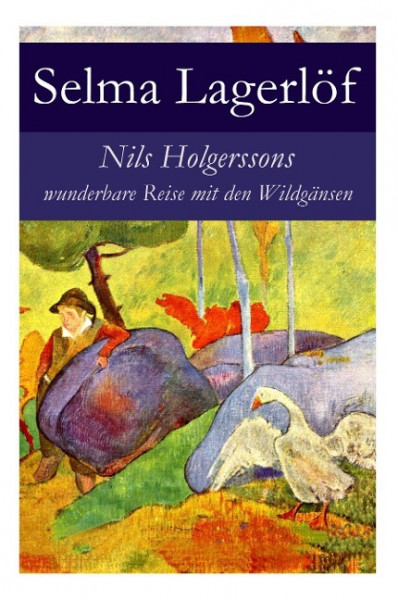 Nils Holgerssons wunderbare Reise mit den Wildgänsen: Erster & Zweiter Teil in einem Band. Auch bekannt als: Die wunderbare Reise des kleinen Nils Hol