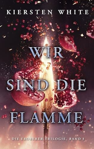 Wir sind die Flamme (Die Eroberer-Trilogie) Wir sind die Flamme (Die Eroberer-Trilogie)
