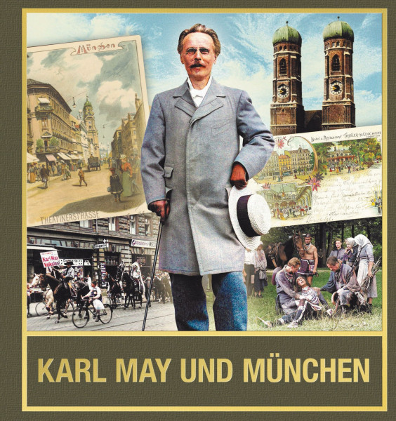 Karl May und München. Der Schriftsteller und seine Spuren zwischen Isar und Bavaria