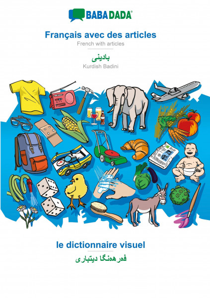 BABADADA, Français avec des articles - Kurdish Badini (in arabic script), le dictionnaire visuel - visual dictionary (in arabic script)