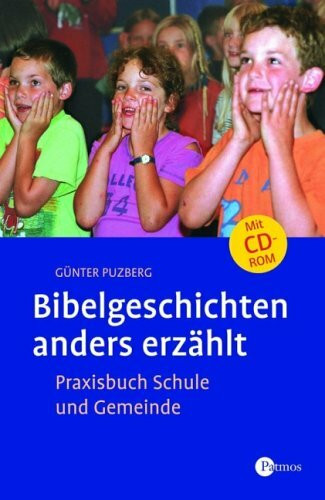 Bibelgeschichten anders erzählt: Praxisbuch Schule und Gemeinde
