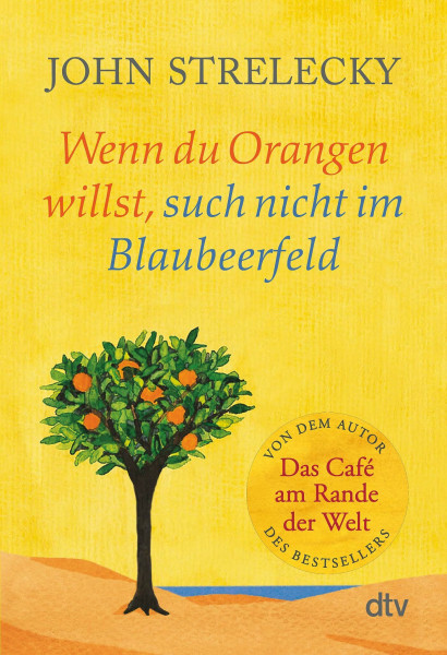 Wenn du Orangen willst, such nicht im Blaubeerfeld: Inspirierende Impulse und Erkenntnisse über die großen Fragen des Lebens – jetzt im Taschenbuch