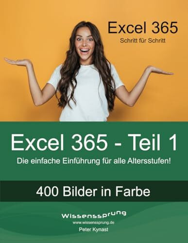 Excel 365 - Teil 1: Die einfache Einführung für alle Altersstufen (Excel 365 - Einführung, Band 1)