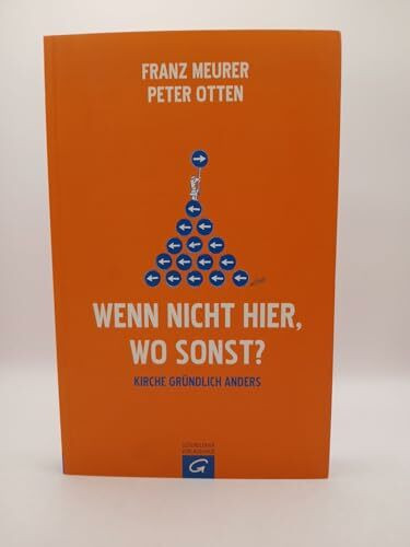 Wenn nicht hier, wo sonst?: Kirche gründlich anders
