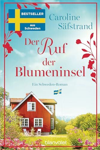 Der Ruf der Blumeninsel: Ein Schweden-Roman - Der neue Roman von Schwedens Feel-Good-Königin und SPIEGEL-Bestsellerautorin! (Die Blumeninsel-Reihe, Band 3)