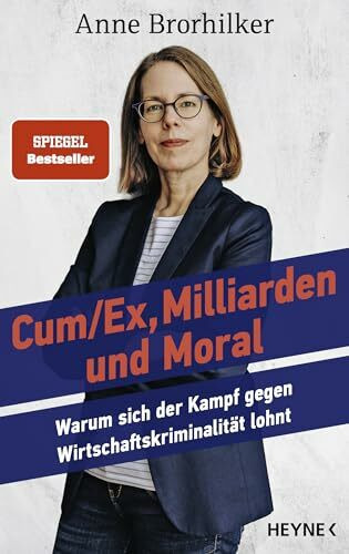 Cum/Ex, Milliarden und Moral: Warum sich der Kampf gegen Wirtschaftskriminalität lohnt - SPIEGEL-Bestseller - Nr. 1-Bestseller Manager Magazin, nominiert für den Deutschen Wirtschaftsbuchpreis