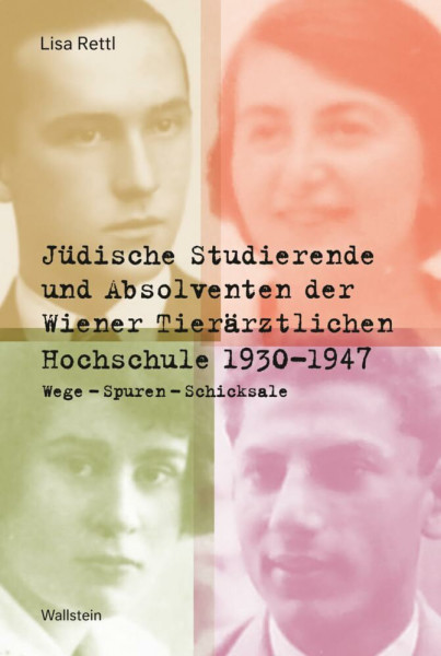 Jüdische Studierende und Absolventen der Wiener Tierärztlichen Hochschule 1930 - 1947: Wege - Spuren - Schicksale