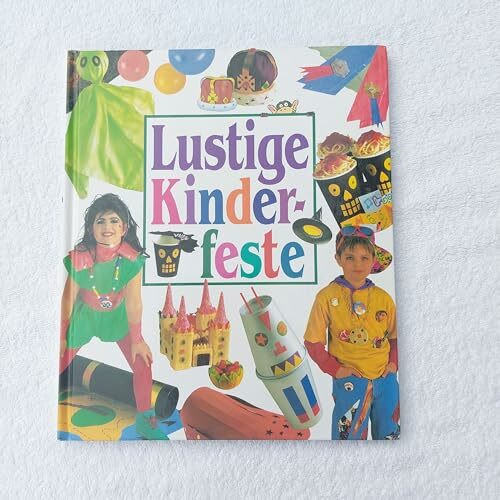 Lustige Kinderfeste. Tolle Verkleidungen, Spiele und Ideen