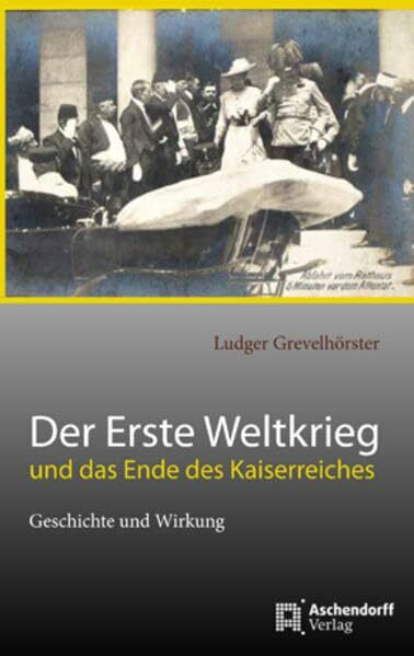 Das Ende des Kaiserreiches und der Erste Weltkrieg: Geschichte und Wirkung (Aschendorff Paperback)