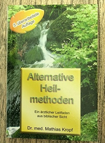 Alternative Heilmethoden aus biblischer Sicht. Ein Arzt berichtet