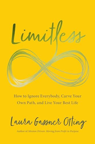 Limitless: How to Ignore Everybody, Carve your Own Path, and Live Your Best Life