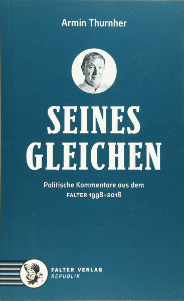 Seinesgleichen: Politische Kommentare aus dem FALTER 1998-2018