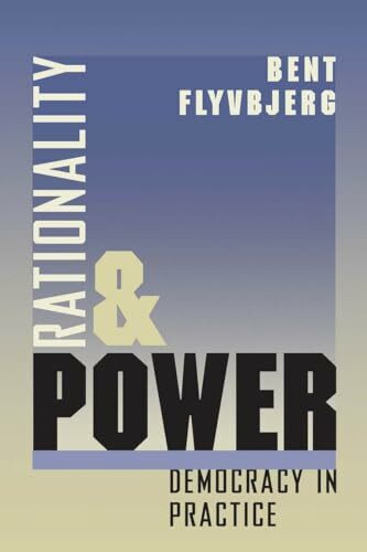 Rationality and Power: Democracy in Practice: Democracy in Practice Volume 1998 (Morality and Society Series, Band 1998)